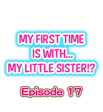 【ポロリ】初めては……妹?! Ch.17 【ポロリ】初めては……妹?! Ch.17