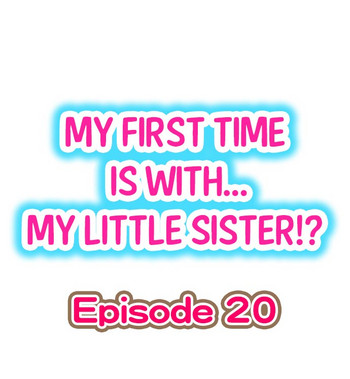 【ポロリ】初めては……妹?! Ch.20 【ポロリ】初めては……妹?! Ch.20